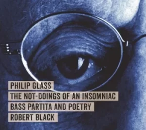 Image of Philip Glass The Not-doings of an Insomniac Bass Partita and Poetry by Philip Glass CD Album