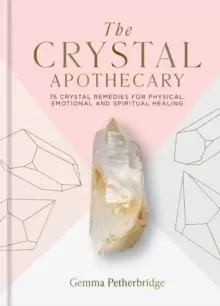 Image of The Crystal Apothecary : 75 crystal remedies for physical, emotional and spiritual healing