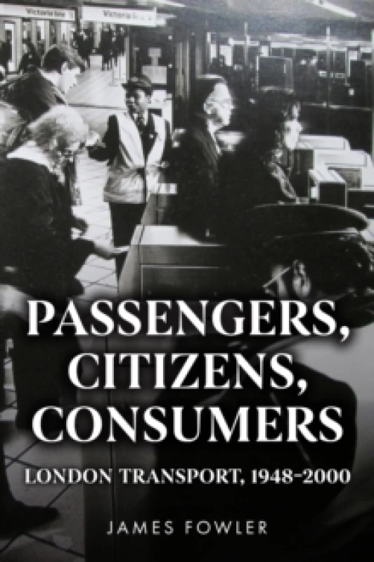 Image of Passengers, Citizens, Consumers : London Transport, 19482000 Paperback / softback