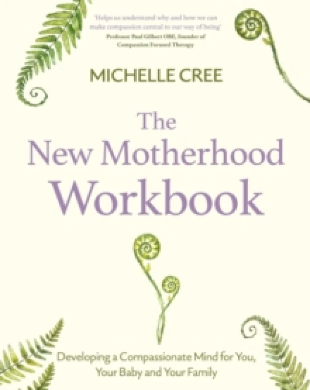 Image of The New Motherhood Workbook : Developing a compassionate mind for you, your baby and your family Paperback / softback