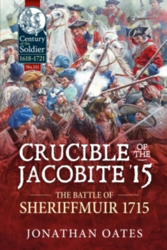 Image of Crucible of the Jacobite '15 : The Battle of Sheriffmuir 1715 Paperback / softback