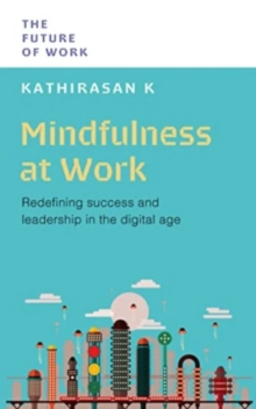 Image of Mindfulness at Work : Redefining Success and Leadership in the Digital Age Paperback / softback