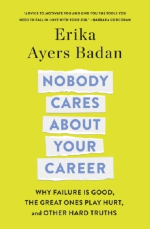 Image of Nobody Cares About Your Career : Why Failure Is Good, the Great Ones Play Hurt, and Other Hard Truths Hardback