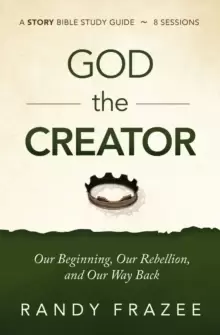 Image of God the Creator Study Guide plus Streaming Video : Our Beginning, Our Rebellion, and Our Way Back