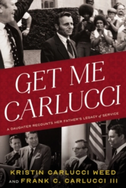 Image of Get Me Carlucci : A Daughter Recounts Her Father's Legacy of Service Hardback