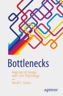 Image of Bottlenecks : Aligning UX Design with User Psychology