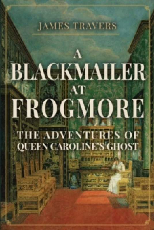 Image of A Blackmailer at Frogmore : The Adventures of Queen Caroline's Ghost Hardback