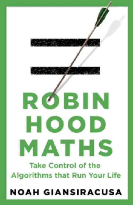 Image of Robin Hood Maths : Take Control of the Algorithms That Run Your Life Hardback