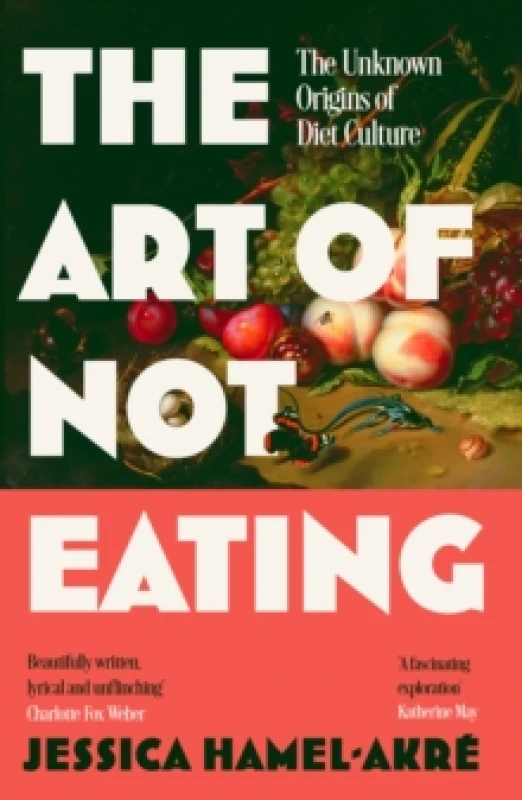 Image of The Art of Not Eating : The Secret History of Diet Culture Paperback / softback