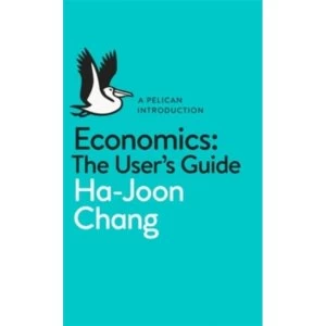Image of Economics: The User's Guide: A Pelican Introduction by Ha-Joon Chang (Paperback, 2014)