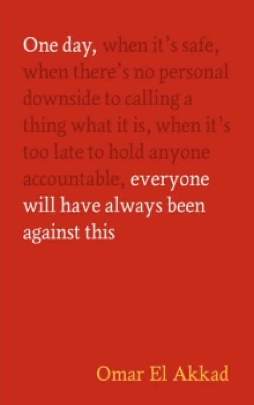 Image of One Day, Everyone Will Have Always Been Against This Hardback