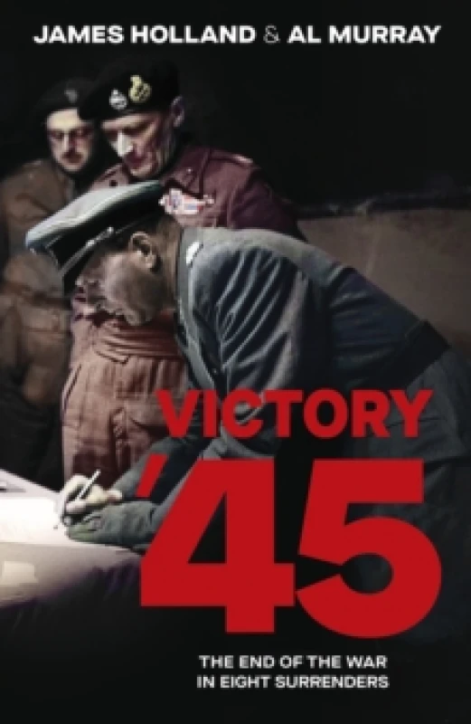 Image of Victory '45. Hardback. By James Holland, Al Murray Books