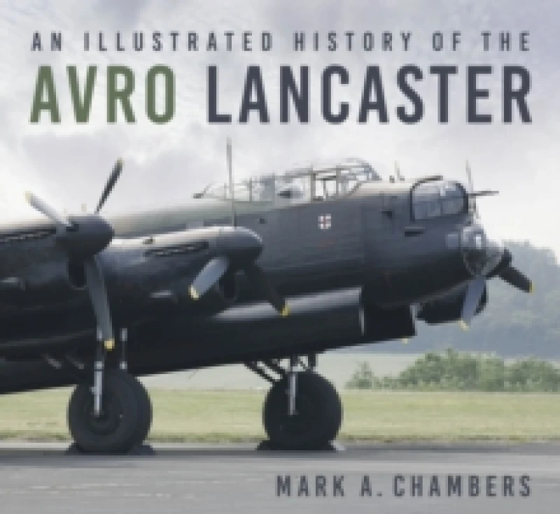 Image of An Illustrated History of the Avro Lancaster. Paperback. By Mark Chambers Books