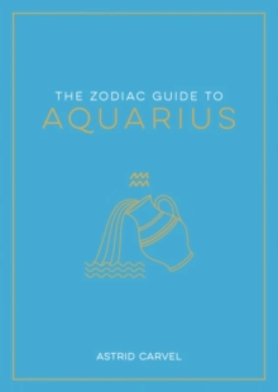 Image of The Zodiac Guide to Aquarius : The Ultimate Guide to Understanding Your Star Sign, Unlocking Your Destiny and Decoding the Wisdom of the Stars Paperba