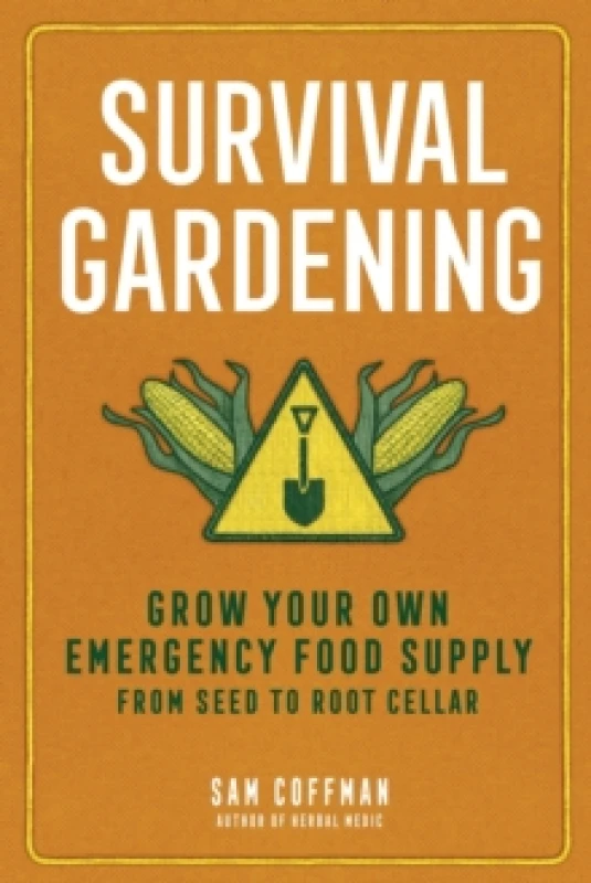 Image of Survival Gardening : Grow Your Own Emergency Food Supply, from Seed to Root Cellar Paperback / softback