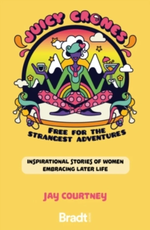 Image of Juicy Crones : Inspirational travel stories of women embracing life post menopause Paperback / softback