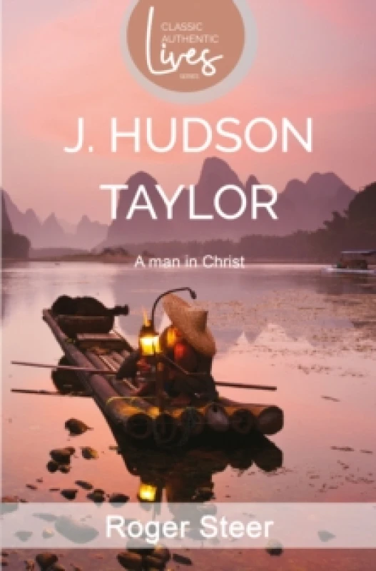 Image of J. Hudson Taylor : A Man in Christ (Classic Authentic Lives Series) Paperback / softback
