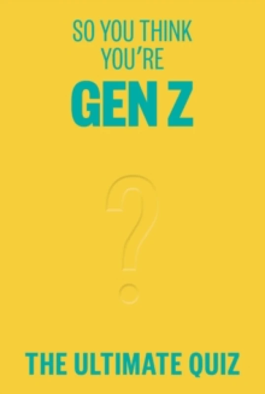 Image of so you think youre Gen z the ultimate Gen z quiz 9781923049567