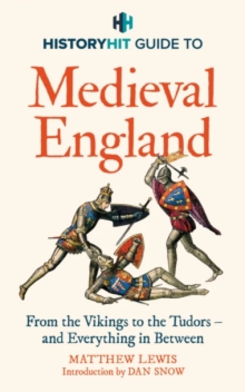 Image of HISTORY HIT Guide to Medieval England : The ultimate guide to the history of Medieval England - from the Vikings to the Tudors, and everything in betw