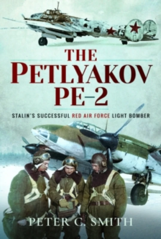 Image of The Petlyakov Pe-2 : Stalin's Successful Red Air Force Light Bomber Paperback / softback