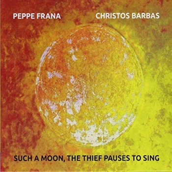 Image of Peppe Frana & Christos Barbas - Such a Moon, the Thief Pauses to Sing CD