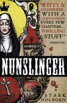 Image of Nunslinger: The Complete Series : High Adventure, Low Skulduggery and Spectacular Shoot-Outs in the Wildest Wild West