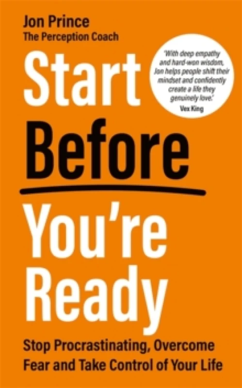 Image of Start Before Youre Ready : Stop Procrastinating, Overcome Fear and Take Control of Your Life Paperback / softback