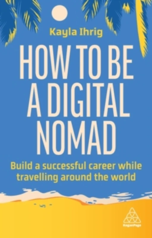 Image of How to Be a Digital Nomad : Build a Successful Career While Travelling the World Paperback / softback