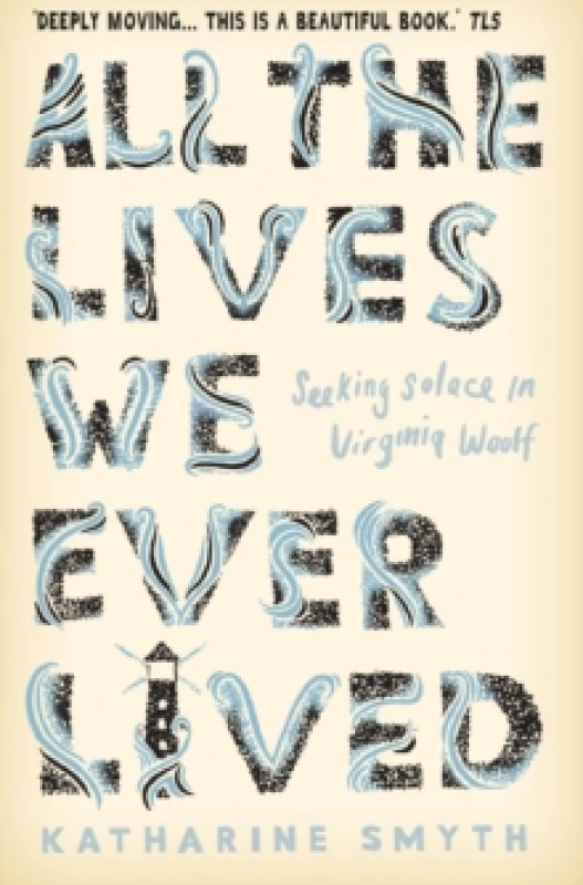 Image of All the Lives We Ever Lived : Seeking Solace in Virginia Woolf Paperback / softback