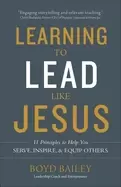 Image of learning to lead like jesus 11 principles to help you serve inspire and equ