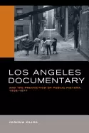Image of los angeles documentary and the production of public history 1958 1977