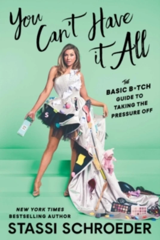 Image of You Can't Have It All : The Basic B*tch Guide to Taking the Pressure Off Paperback / softback