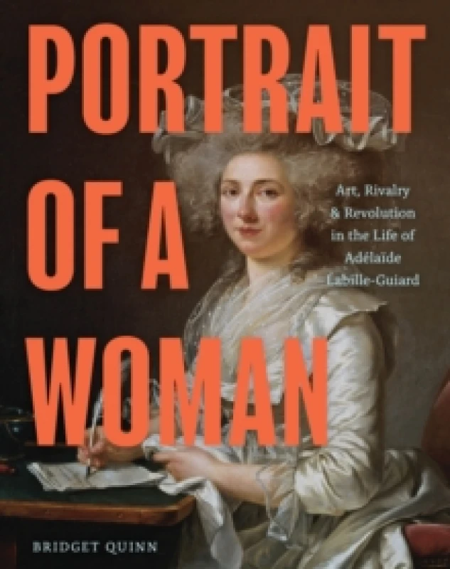 Image of Portrait of a Woman : Art, Rivalry & Revolution in the Life of Adelaide Labille-Guiard Hardback