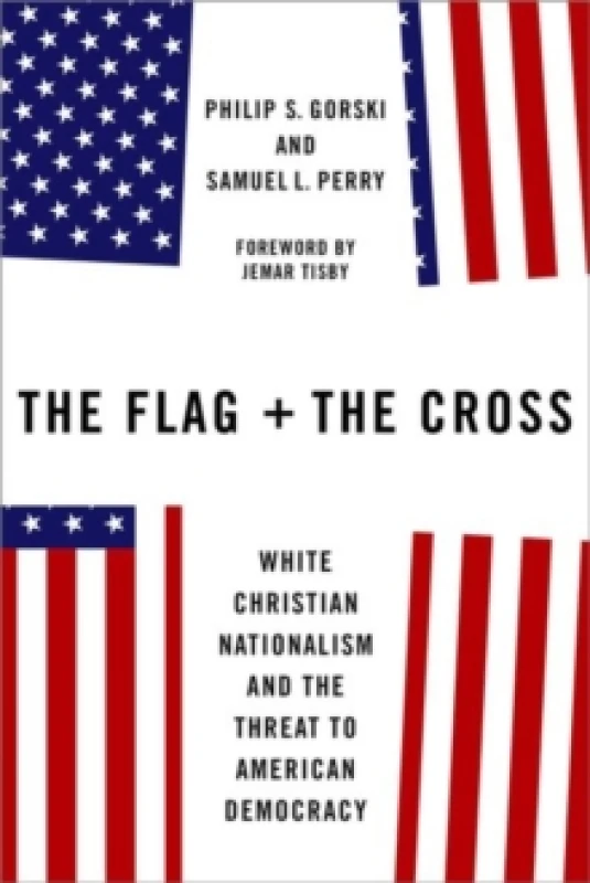 Image of The Flag and the Cross. Hardback. By Philip S Gorski, Samuel L Perry Books