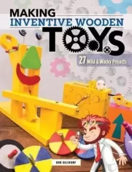 Image of Making inventive wooden toys by Bob Gilsdorf