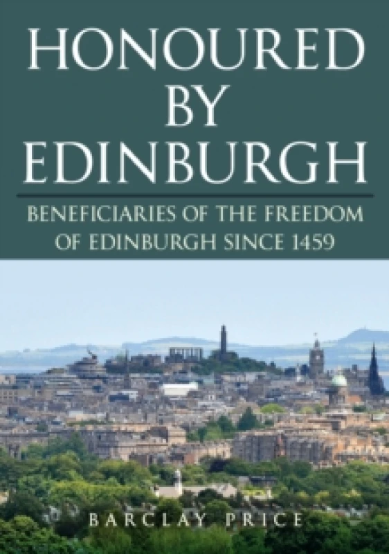 Image of Honoured by Edinburgh : Beneficiaries of the Freedom of Edinburgh since 1459 Paperback / softback