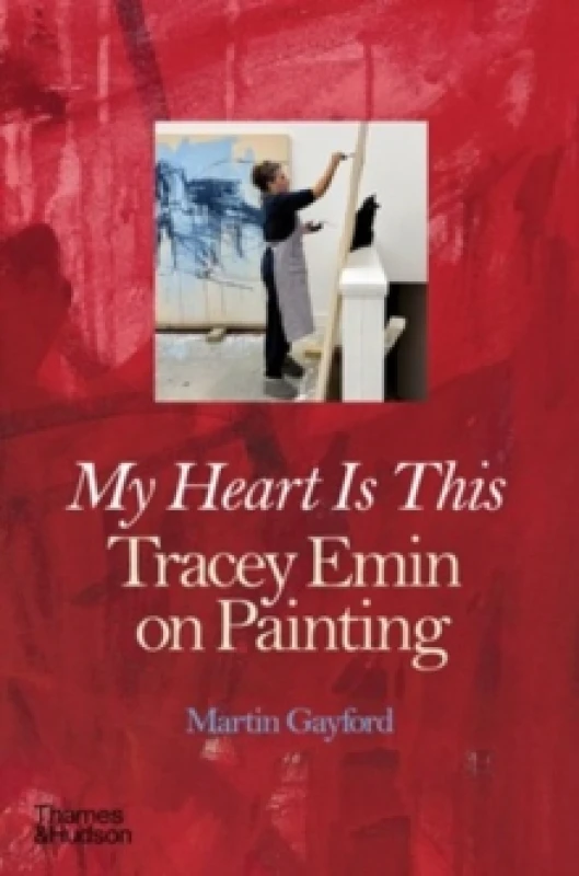 Image of My Heart is This : Tracey Emin on Painting Hardback