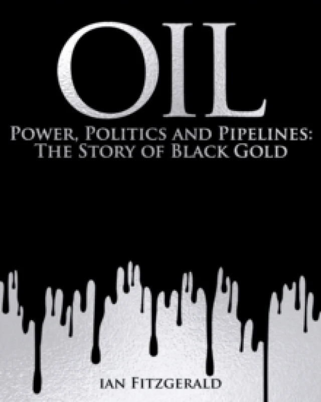 Image of Oil : Power, Politics and Pipelines: The Story of Black Gold Hardback