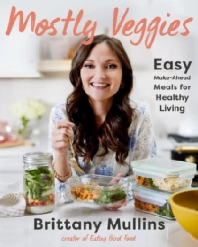 Image of Mostly Veggies : Easy Make-Ahead Meals for Healthy Living Hardback