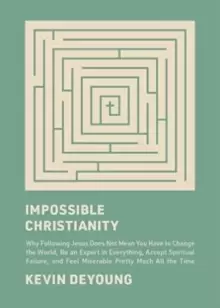 Image of Impossible Christianity : Why Following Jesus Does Not Mean You Have to Change the World, Be an Expert in Everything, Accept Spiritual Failure, and Fe
