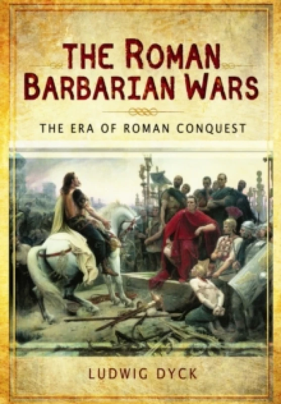 Image of Roman Barbarian Wars: The Era of Roman Conquest Hardback