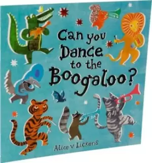 Image of Can You Dance to the Boogaloo? by Alice Lickens