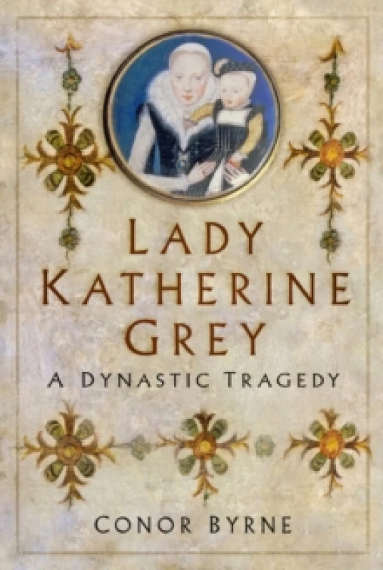 Image of Lady Katherine Grey. Hardback. By Conor Byrne Books