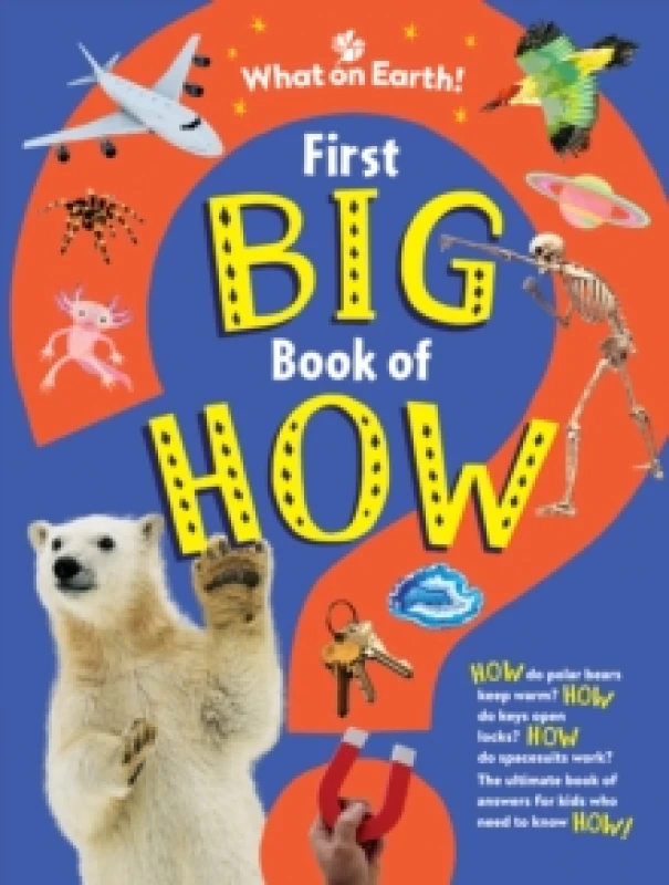 Image of First Big Book of How : How do polar bears keep warm? How do keys open locks? How do spacesuits work? The ultimate book of answers for kids who need t