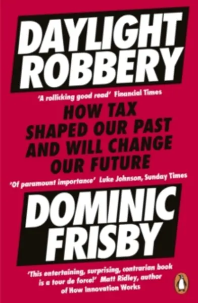 Image of daylight robbery how tax shaped our past and will change our future 9780241360842