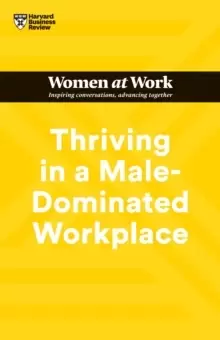 Image of Thriving in a Male-Dominated Workplace (HBR Women at Work Series)
