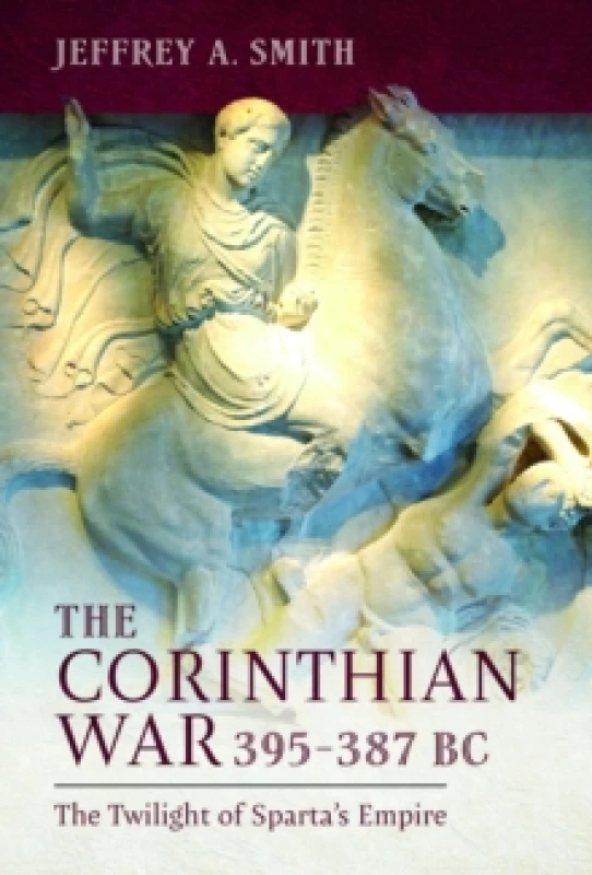 Image of The Corinthian War, 395387 BC : The Twilight of Sparta's Empire Hardback