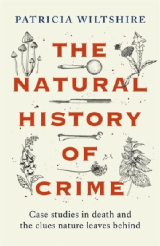 Image of The Natural History of Crime : Case studies in death and the clues nature leaves behind Hardback