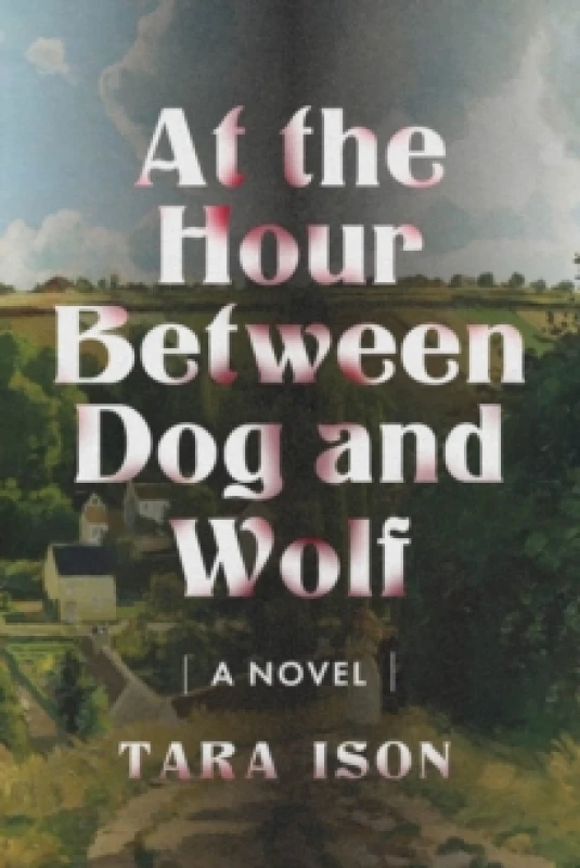 Image of At The Hour Between Dog And Wolf : A Novel Paperback / softback