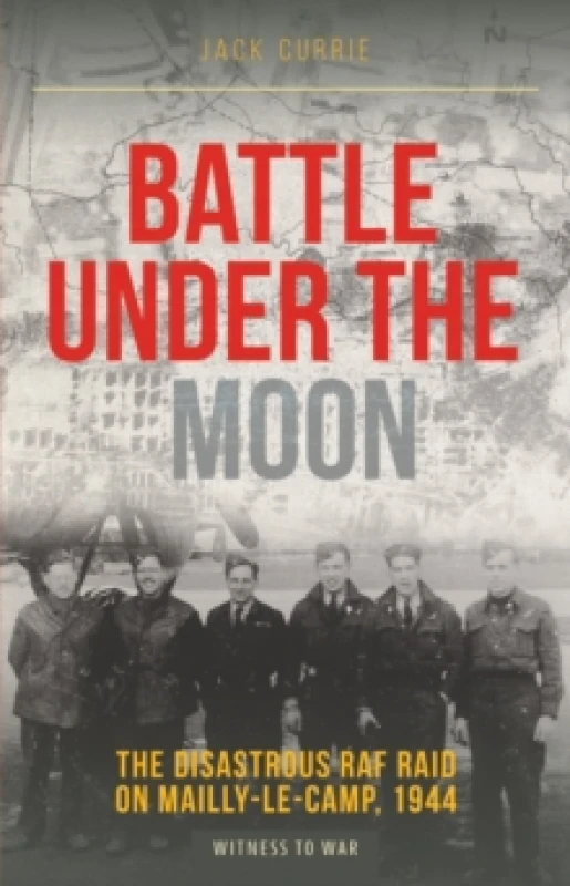 Image of Battle Under the Moon : The Disastrous RAF Raid on Mailly-Le-Camp, 1944 Paperback / softback